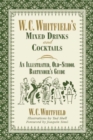 W. C. Whitfield's Mixed Drinks and Cocktails : An Illustrated, Old-School Bartender's Guide - eBook