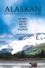 The Alaskan Retreater's Notebook : One Man's Journey into the Alaskan Wilderness - eBook
