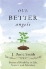 Our Better Angels : Stories of Disability in Life, Science, and Literature - eBook