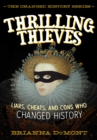Thrilling Thieves : Thrilling Thieves: Liars, Cheats, and Cons Who Changed History - eBook