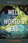 The Well at the World's End : One Man's Epic Cross-Continental Quest for the Fountain of Youth - eBook