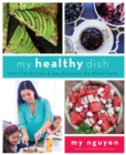 My Healthy Dish : More Than 85 Fresh & Easy Recipes for the Whole Family - eBook