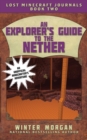 An Explorer's Guide to the Nether : Lost Minecraft Journals, Book Two - Book