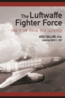 The Luftwaffe Fighter Force : The View from the Cockpit - eBook