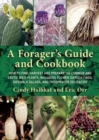 A Forager's Guide and Cookbook : How to Find, Harvest, and Prepare 100 Common and Exotic Wild Plants, Including Flower Garden Finds, Sidewalk Salads, and Freshwater Delicacies - Book