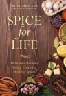 Spice for Life : Delicious Recipes Using Everyday Healing Spices - eBook