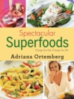 Spectacular Superfoods : Change Your Diet, Change Your Life - eBook