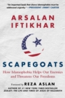 Scapegoats : How Islamophobia Helps Our Enemies and Threatens Our Freedoms - eBook