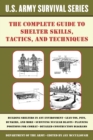 The Complete U.S. Army Survival Guide to Shelter Skills, Tactics, and Techniques - eBook