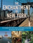The Enchantment of New York : 75 of Manhattan's Most Magical and Unique Attractions - eBook