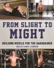 From Slight to Might : Building Muscle for the Hardgainer - Book