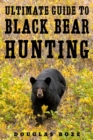 The Ultimate Guide to Black Bear Hunting - eBook
