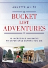 Bucket List Adventures : 10 Incredible Journeys to Experience Before You Die - eBook