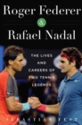 Roger Federer and Rafael Nadal : The Lives and Careers of Two Tennis Legends - Book