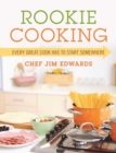 Rookie Cooking : Every Great Cook Has to Start Somewhere - eBook
