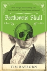 Beethoven's Skull : Dark, Strange, and Fascinating Tales from the World of Classical Music and Beyond - Book