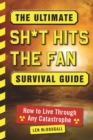 The Ultimate Sh*t Hits the Fan Survival Guide : How to Live Through Any Catastrophe - eBook