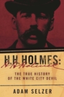 H. H. Holmes : The True History of the White City Devil - eBook