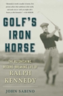 Golf's Iron Horse : The Astonishing, Record-Breaking Life of Ralph Kennedy - eBook