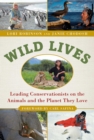Wild Lives : Leading Conservationists on the Animals and the Planet They Love - eBook