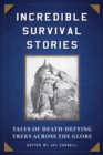 Incredible Survival Stories : Tales of Death-Defying Treks across the Globe - eBook