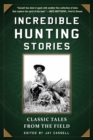 Incredible Hunting Stories : Classic Tales from the Field - eBook