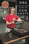 The NRA Step-by-Step Guide to Gun Safety : How to Care For, Use, and Store Your Firearms - eBook