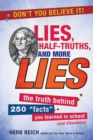 Lies, Half-Truths, and More Lies : The Truth Behind 250 "Facts" You Learned in School (and Elsewhere) - eBook