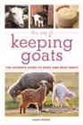The Joy of Keeping Goats : The Ultimate Guide to Dairy and Meat Goats - Book