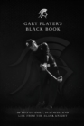 Gary Player's Black Book : 60 Tips on Golf, Business, and Life from the Black Knight - Book