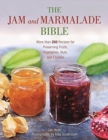 The Jam and Marmalade Bible : More than 250 Recipes for Preserving Fruits, Vegetables, Nuts, and Flowers - Book