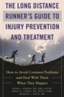 The Long Distance Runner's Guide to Injury Prevention and Treatment : How to Avoid Common Problems and Deal with Them When They Happen - eBook
