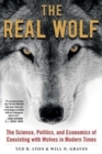 The Real Wolf : The Science, Politics, and Economics of Coexisting with Wolves in Modern Times - Book