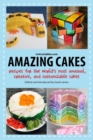 Amazing Cakes : Recipes for the World's Most Unusual, Creative, and Customizable Cakes - eBook