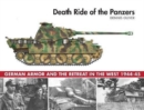 Death Ride of the Panzers : German Armor and the Retreat in the West, 1944-45 - Book