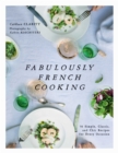 Fabulously French Cooking : 70 Simple, Classic, and Chic Recipes for Every Occasion - eBook
