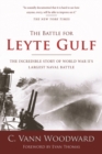The Battle for Leyte Gulf : The Incredible Story of World War II's Largest Naval Battle - Book