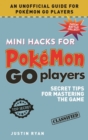 Mini Hacks for Pokemon GO Players : Secret Tips for Mastering the Game - Book