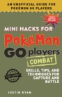 Mini Hacks for Pokemon GO Players: Combat : Skills, Tips, and Techniques for Capture and Battle - eBook