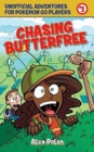 Chasing Butterfree : Unofficial Adventures for Pokemon GO Players, Book Three - Book