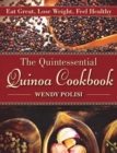The Quintessential Quinoa Cookbook : Eat Great, Lose Weight, Feel Healthy - Book