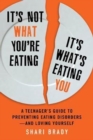 It's Not What You're Eating, It's What's Eating You : A Teenager's Guide to Preventing Eating Disorders-and Loving Yourself - Book