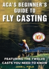 ACA's Beginner's Guide to Fly Casting : Featuring the Twelve Casts You Need to Know - eBook