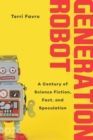 Generation Robot : A Century of Science Fiction, Fact, and Speculation - eBook