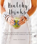 Healthy Drinks : 60 Vital Recipes for Green Smoothies, Juice Shots, Broths, Detox Water, Kombucha, and More - eBook