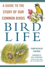 Bird Life : A Guide to the Study of Our Common Birds - eBook