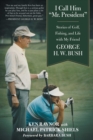 I Call Him "Mr. President" : Stories of Golf, Fishing, and Life with My Friend George H. W. Bush - eBook
