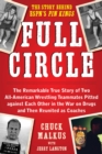 Full Circle : The Remarkable True Story of Two All-American Wrestling Teammates  Pitted Against Each Other in the War on Drugs and Then Reunited as Coaches - eBook