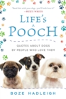 Life's a Pooch : Quotes about Dogs by People Who Love Them - eBook