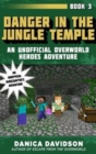 Danger in the Jungle Temple : An Unofficial Overworld Heroes Adventure, Book Three - Book